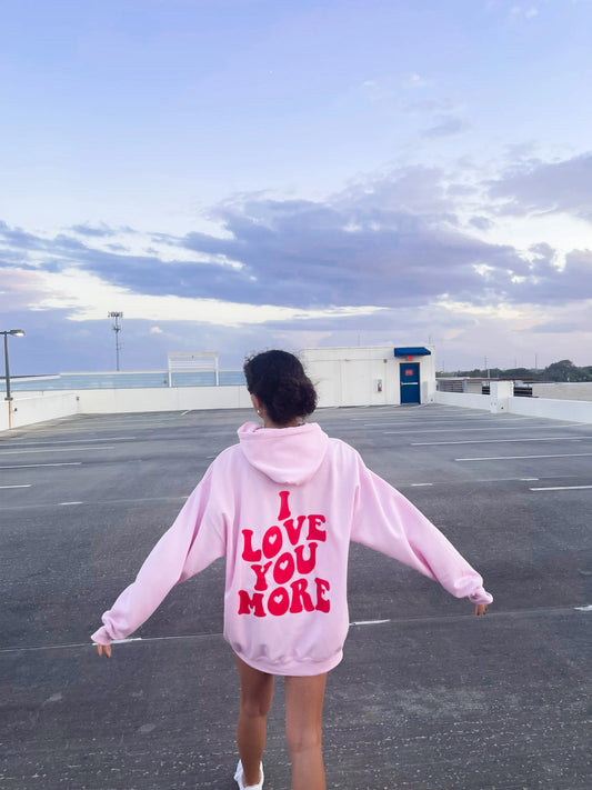 I LOVE YOU MORE HOODIE - Jewels Kennedy Designs