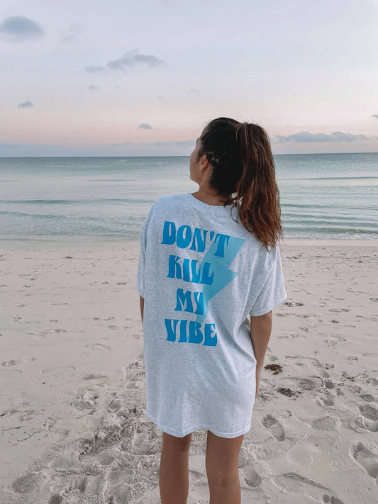 DON’T KILL MY VIBE SHIRT - Jewels Kennedy Designs