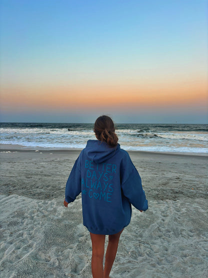 BETTER DAYS ALWAYS COME HOODIE *LIMITED EDITION*