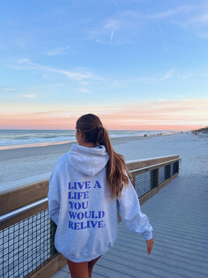 LIVE A LIFE YOU WOULD RELIVE HOODIE