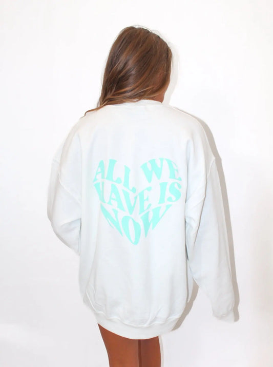 ALL WE HAVE IS NOW CREWNECK Jewels Kennedy Designs
