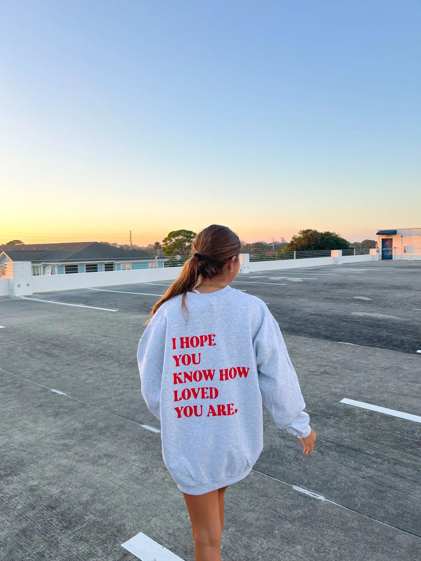 I HOPE YOU KNOW HOW LOVED YOU ARE CREWNECK Jewels Kennedy Designs