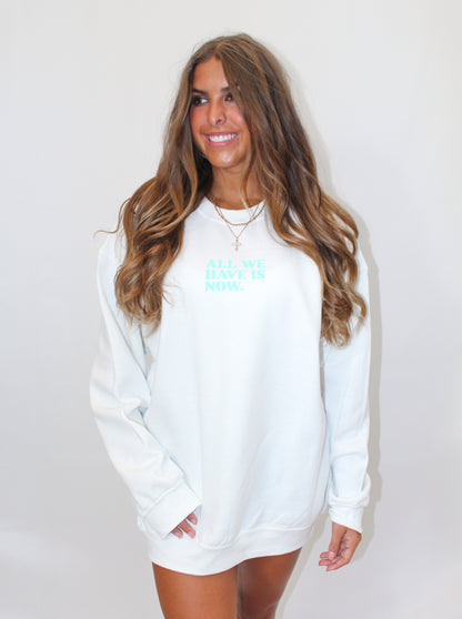 ALL WE HAVE IS NOW CREWNECK