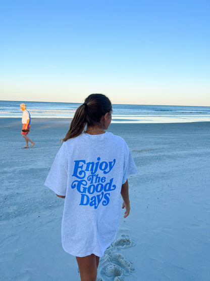 ENJOY THE GOOD DAYS SHIRT - Jewels Kennedy Designs