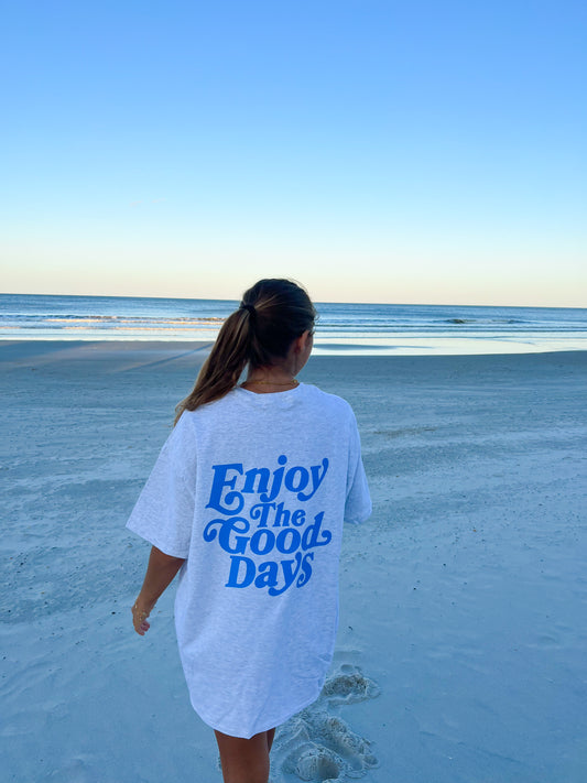 ENJOY THE GOOD DAYS SHIRT - Jewels Kennedy Designs