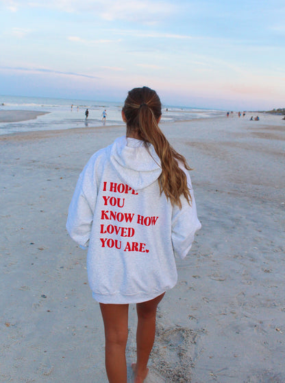 I HOPE YOU KNOW HOW LOVED YOU ARE HOODIE