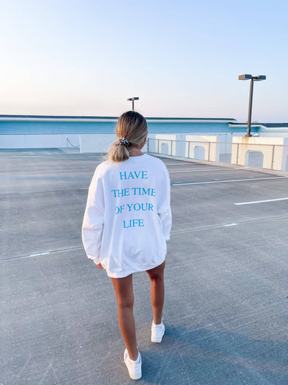 HAVE THE TIME OF YOUR LIFE CREWNECK - JEWELS KENNEDY DESIGNS