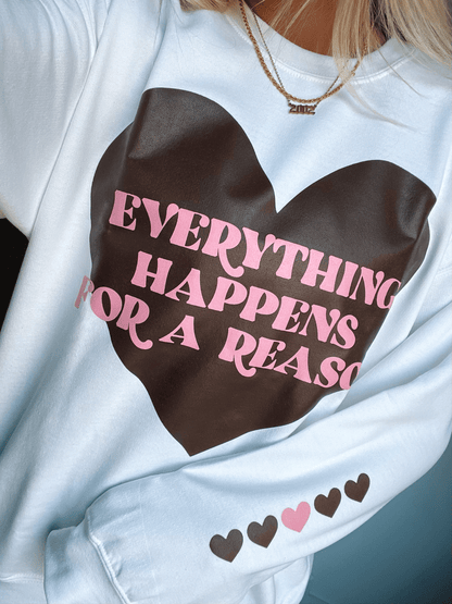 EVERYTHING HAPPENS FOR A REASON CREWNECK - JEWELS KENNEDY DESIGNS