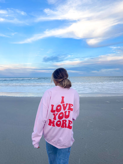 I LOVE YOU MORE CREWNECK - Jewels Kennedy Designs