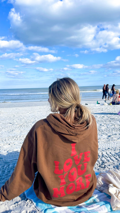 I LOVE YOU MORE HOODIE - Jewels Kennedy Designs