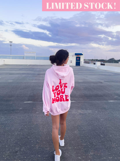 I LOVE YOU MORE HOODIE - Jewels Kennedy Designs